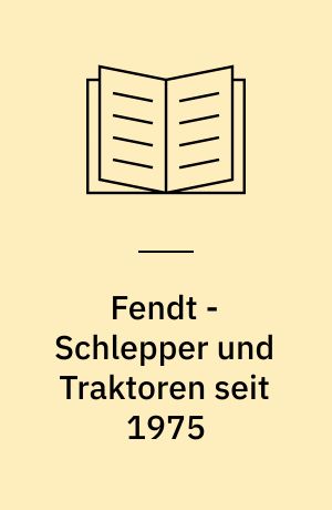 Fendt - Schlepper und Traktoren seit 1975