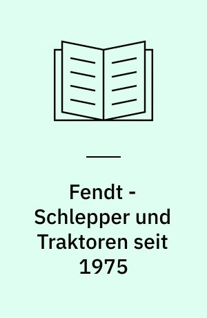 Fendt - Schlepper und Traktoren seit 1975