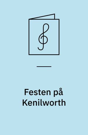 Festen på Kenilworth : syngestykke i 3 akter
