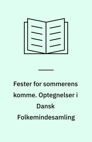 Fester for sommerens komme. Optegnelser i Dansk Folkemindesamling : Tilegnet Kai Uldall i anledning af hans 90-årsdag den 14.9. 1980