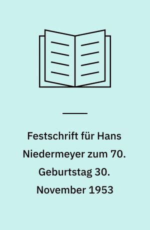 Festschrift für Hans Niedermeyer zum 70. Geburtstag 30. November 1953 : Dargebracht von der Rechts- und Staatswissenschaftlichen Fakultät zu Göttingen