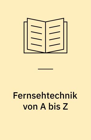 Fernsehtechnik von A bis Z : Farbe und Schwarzweiss