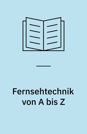 Fernsehtechnik von A bis Z : Farbe und Schwarzweiss