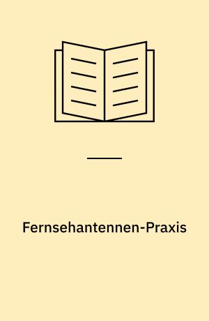 Fernsehantennen-Praxis : ein zuverlässiger Leitfaden zum besten Fernsehempfang