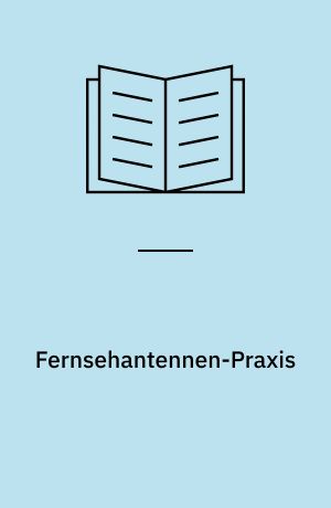 Fernsehantennen-Praxis : ein zuverlässiger Leitfaden zum besten Fernsehempfang