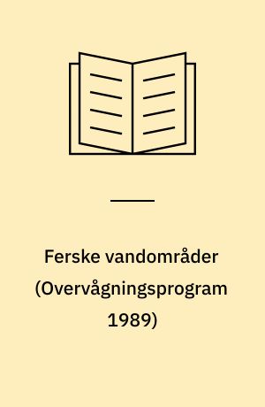 Ferske vandområder : vandløb, kilder og søer : vandmiljøplanens \overvågningsprogram 1989\