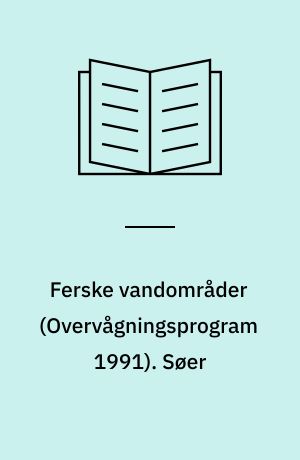 Ferske vandområder : vandmiljøplanens \overvågningsprogram 1991\. Søer