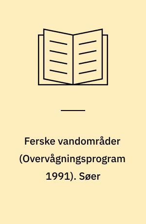 Ferske vandområder : vandmiljøplanens \overvågningsprogram 1991\. Søer