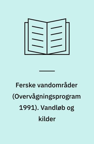 Ferske vandområder : vandmiljøplanens \overvågningsprogram 1991\. Vandløb og kilder