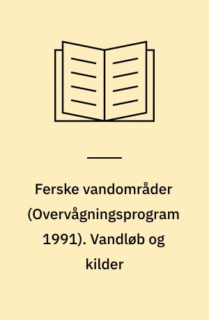 Ferske vandområder : vandmiljøplanens \overvågningsprogram 1991\. Vandløb og kilder