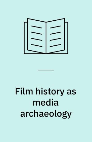 Film history as media archaeology : tracking digital cinema