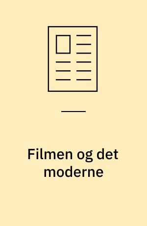 Filmen og det moderne : modernitet, modernisme og levende billeder