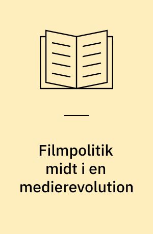 Filmpolitik midt i en medierevolution