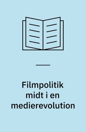 Filmpolitik midt i en medierevolution