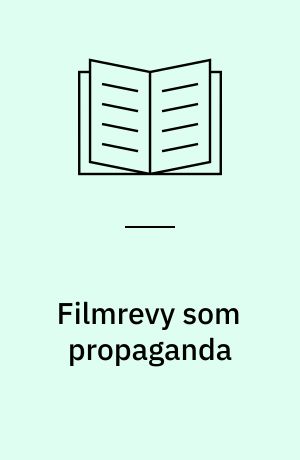 Filmrevy som propaganda : den norske filmrevyen 1941-45