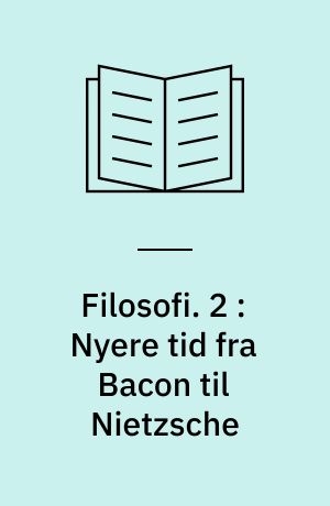 Filosofi. 2 : Nyere tid fra Bacon til Nietzsche