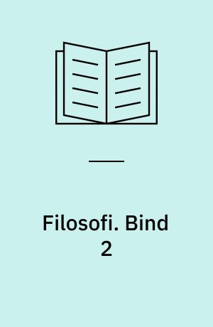 Filosofi : grundbog i filosofi. Bind 2