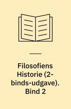 Filosofiens Historie : fra den ældste græske Oldtid til vore Dage. Bind 2