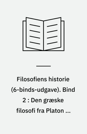 Filosofiens historie. Bind 2 : Den græske filosofi fra Platon og Aristoteles til nyplatonismen