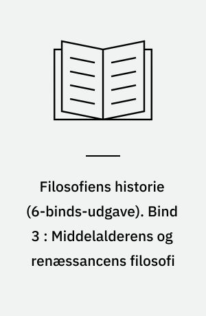 Filosofiens historie. Bind 3 : Middelalderens og renæssancens filosofi