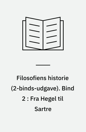 Filosofiens historie. Bind 2 : Fra Hegel til Sartre