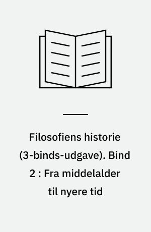 Filosofiens historie : en indføring i filosofiske problemer. Bind 2 : Fra middelalder til nyere tid