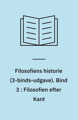 Filosofiens historie : en indføring i filosofiske problemer. Bind 3 : Filosofien efter Kant