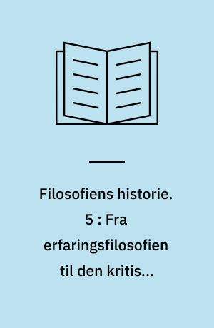 Filosofiens historie. 5 : Fra erfaringsfilosofien til den kritiske filosofi