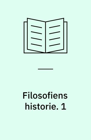 Filosofiens historie : en indføring i filosofiske problemer. 1 : Oldtid