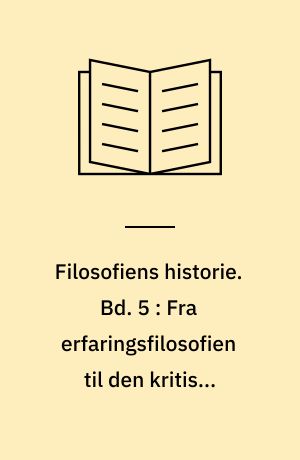 Filosofiens historie. Bd. 5 : Fra erfaringsfilosofien til den kritiske filosofi