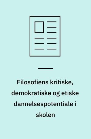 Filosofiens kritiske, demokratiske og etiske dannelsespotentiale i skolen