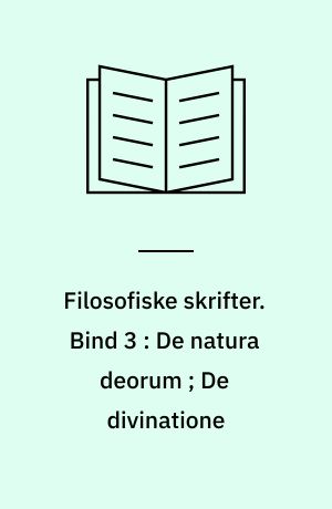 Filosofiske skrifter. Bind 3 : De natura deorum ; De divinatione