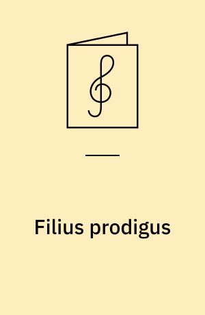 Filius prodigus : for alto, tenor and bass soli (prodigal son, elder son,father) subsidiary S(A)TB soli (narrators), SATB chorus, strings (2 violins and cello with optional viola) and organ