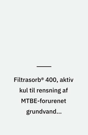 Filtrasorb® 400, aktiv kul til rensning af MTBE-forurenet grundvand - detailundersøgelse