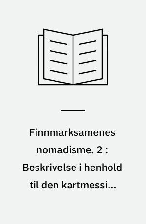 Finnmarksamenes nomadisme. 2 : Beskrivelse i henhold til den kartmessige fremstilling i hefte 1