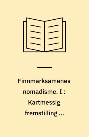 Finnmarksamenes nomadisme. I : Kartmessig fremstilling av Finnmarksamenes flyttingar, driftsområder, bosteder og leirplasser m.m. i tida 1953-1957