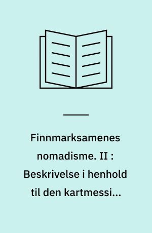 Finnmarksamenes nomadisme. II : Beskrivelse i henhold til den kartmessige fremstilling i hefte I.