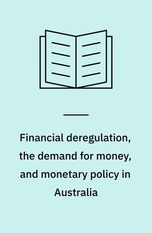 Financial deregulation, the demand for money, and monetary policy in Australia
