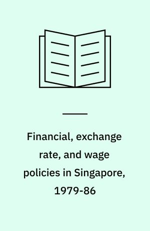 Financial, exchange rate, and wage policies in Singapore, 1979-86