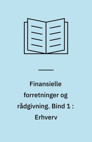 Finansielle forretninger og rådgivning. Bind 1 : Erhverv