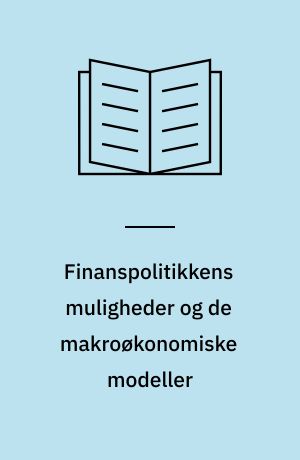 Finanspolitikkens muligheder og de makroøkonomiske modeller