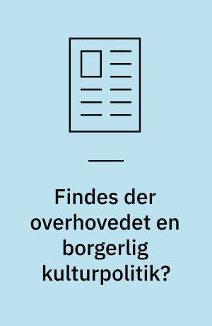 Findes der overhovedet en borgerlig kulturpolitik?: Her går det godt - send flere penge