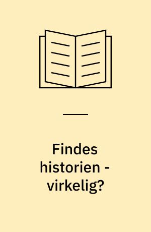 Findes historien - virkelig?