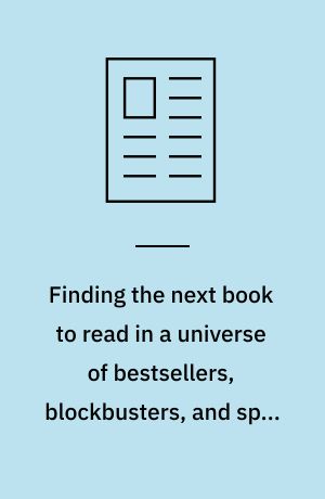 Finding the next book to read in a universe of bestsellers, blockbusters, and spin-offs