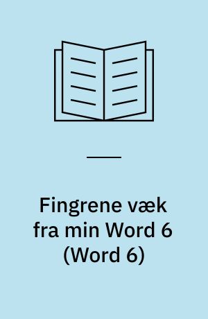 Fingrene væk fra min Word 6 : om det grundlæggende: redigering, formatering, typografier, skabeloner, tilpasninger, indstillinger : ikke helt for nybegyndere