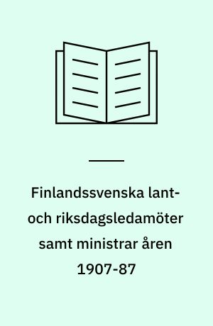 Finlandssvenska lant- och riksdagsledamöter samt ministrar åren 1907-87 : hemort, sociale referensgrupper, partitillhörighet