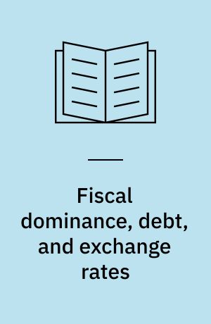 Fiscal dominance, debt, and exchange rates