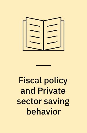 Fiscal policy and Private sector saving behavior : tests of Ricardian equivalence in some developing economies