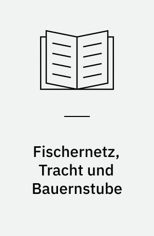 Fischernetz, Tracht und Bauernstube : imaginiertes Landleben in norddeutscher Malerei des 19. Jahrhunderts