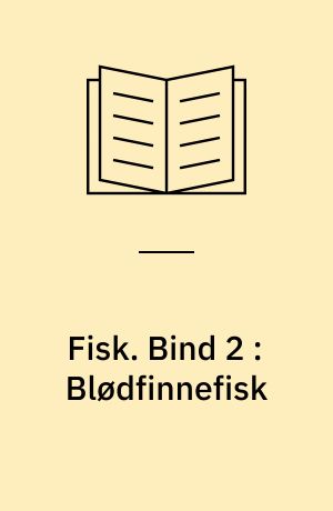 Fisk. Bind 2 : Blødfinnefisk